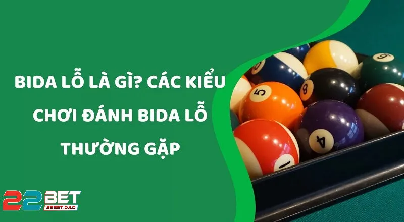 Bida Lỗ - Mẹo Chơi Chuẩn Xác và Bí Quyết Thắng Lớn Tại 22bet