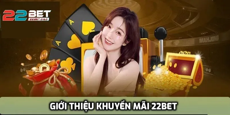 Chính Sách Khuyến Mãi Hấp Dẫn - Tăng Cơ Hội Thắng tại 22bet