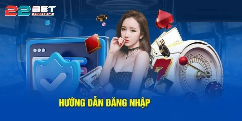 Hướng Dẫn Đăng Nhập 22bet Trong 4 Bước Đơn Giản