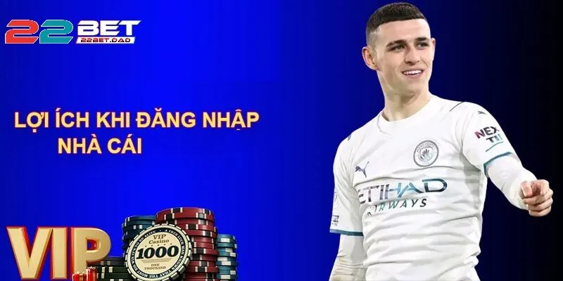 Lợi Ích Khi Đăng Nhập tại 22bet Thành Công
